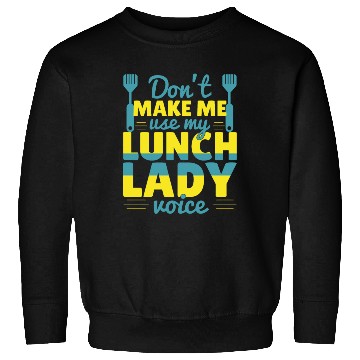 Discover Don't Make Me Use My Lunch Lady Sweatshirts