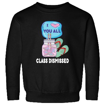 Discover I Love You All Class Dismissed Teacher Last Day Of Sweatshirts