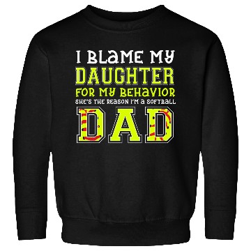 Discover I Blame My Daughter For Behavior She s The Reason Sweatshirts