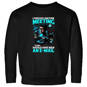 Discover I Survived A Meeting That Should Have Been Mail 44 Sweatshirts