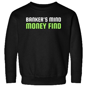 Discover Banker s Mind Money Find Sweatshirts