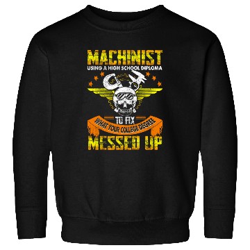Discover Funny Machinist Funny Using High School Diploma Sweatshirts