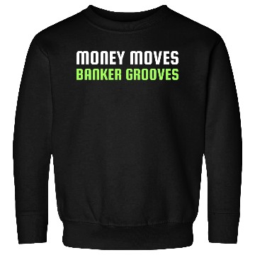 Discover MONEY MOVES BANKER GROOVES Sweatshirts