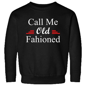 Discover Call Me Old Fashioned Sweatshirts