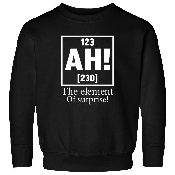 Discover 123 AH 230 THE ELEMENT OF SURPRISE Sweatshirts