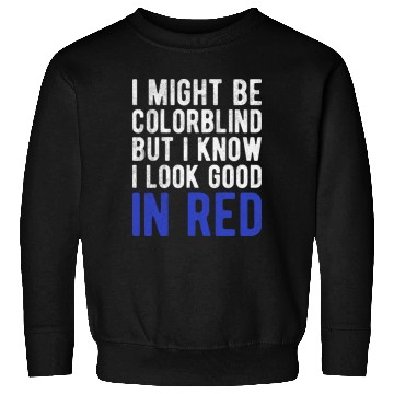 Discover Funny Sayings Cool I Might Be Colorblind But I Sweatshirts