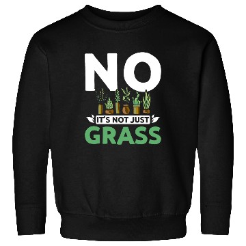 Discover No it's not just grass botanist Sweatshirts