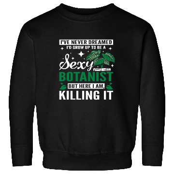 Discover funny sexy botanist Sweatshirts