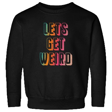 Discover Let's get weird Sweatshirts