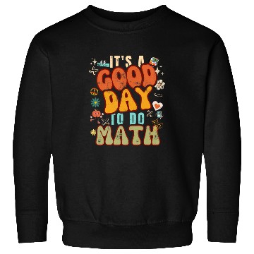 Discover Back To School It's A Good Day To Do Math for Math Sweatshirts