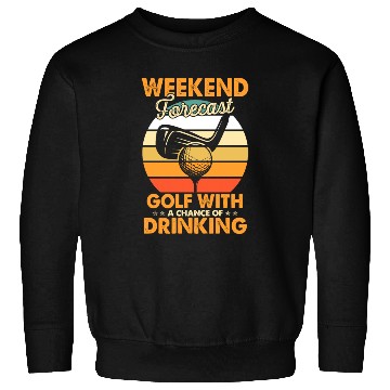 Discover Weekend Forecast Golf With Drinking Chance Golf Sweatshirts