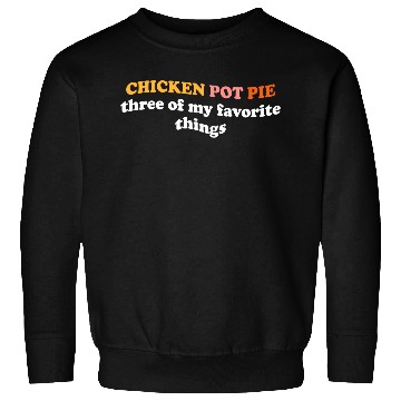 Discover Chicken Pot Pie Three Of My Favorite Things Pot Sweatshirts