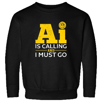 Discover Artificial Intelligence - AI Is Calling And I Must Sweatshirts