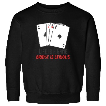 Discover Life Is A Game Bridge Is Serious Card Player Sweatshirts