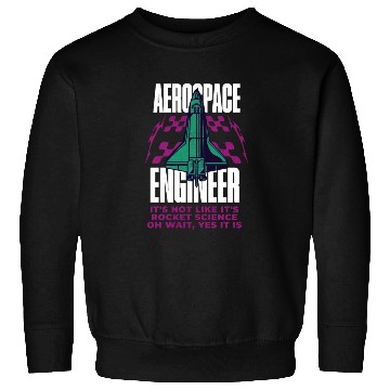 Discover Cool Aerospace Engineer Rocket Scientist Space Sweatshirts