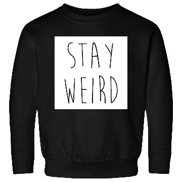 Discover Stay Weird Funny Rude Offensive Sarcastic Quote Sweatshirts