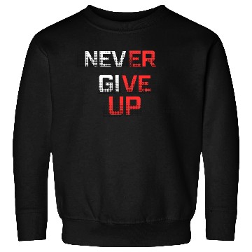 Discover Never Give Up Sweatshirts