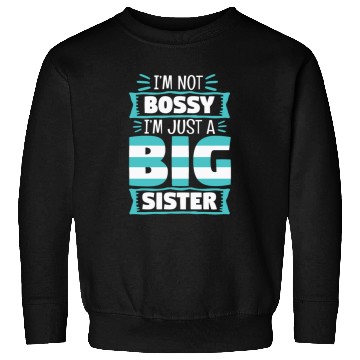 Discover I'm Not Bossy I'm Just A Big Sister Sweatshirts