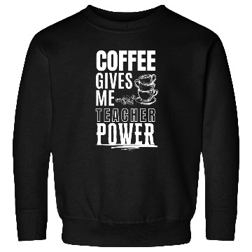 Discover Coffee Gives Me Teacher Sweatshirts