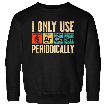 Discover Sarcasm Periodic Table Element Weird Science Joke Sweatshirts