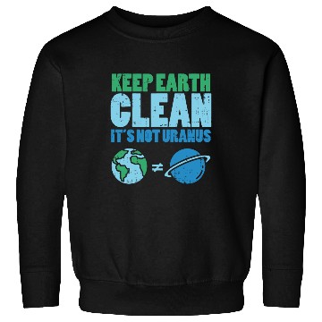 Discover Keep The Earth Clean Its Not Uranusrecycledrecycli Sweatshirts