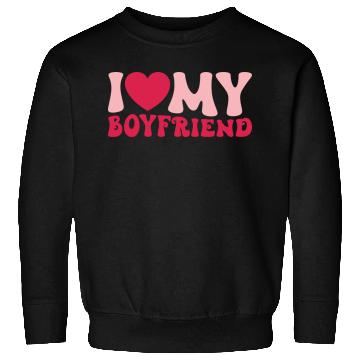 Discover I Love My Boyfriend Sweatshirts
