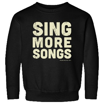 Discover Sing More Songs Sweatshirts