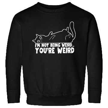 Discover Funny Cat Meme I'm Not Being Weird You're Weird Sweatshirts
