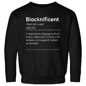 Discover Blacknificent Definition Black History Melanin Sweatshirts