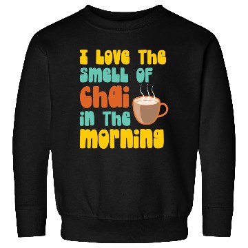 Discover I Love The Smell Of Chai Tea Coffee Latte Lover Sweatshirts