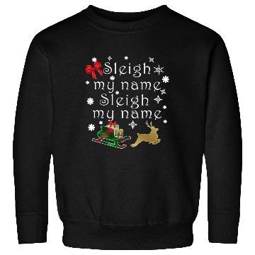 Discover Hilarious Sleigh My Name Parody Sweatshirts