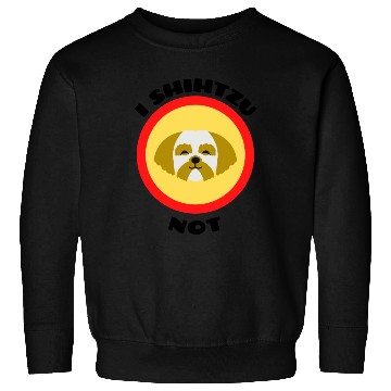 Discover I Shih Tzu Not Shih Tzu Pun Sweatshirts