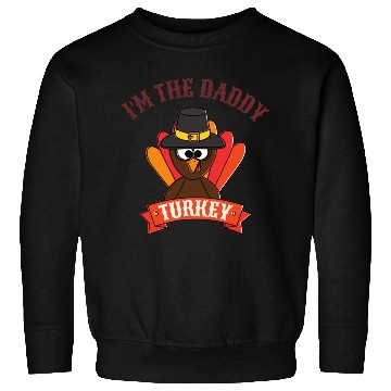 Discover I m The Daddy Turkey Sweatshirts