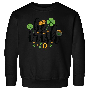 Discover Be Irish Four Leaf Clover Irish Ireland Sweatshirts