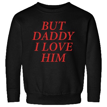 Discover But Daddy I Love Him Sweatshirts