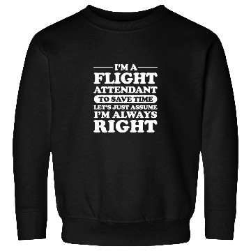 Discover Flight Attendant Let's Just Assume Im Always Right Sweatshirts