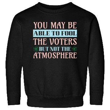 Discover Climate Protest Nature Protection Election Quote Sweatshirts