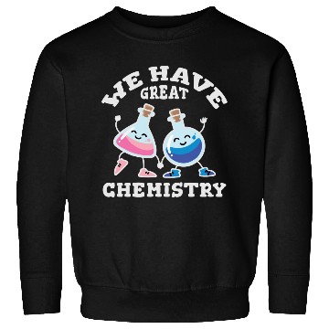 Discover We Have Great Chemistry Laboratory Flasks In Love Sweatshirts
