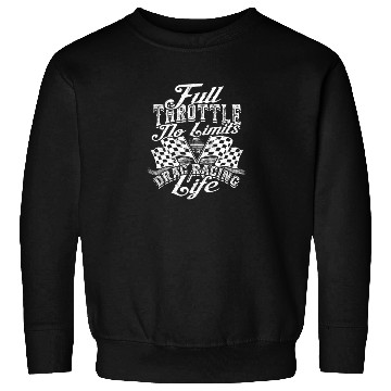 Discover Full Throttle, No Limits, Drag Racing Life - Drag Sweatshirts