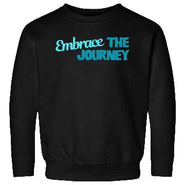 Discover Embrace The Journey Inspirational Quote Sweatshirts