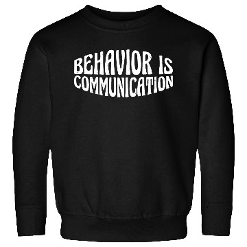 Discover Behavior Is Communication 22 Sweatshirts
