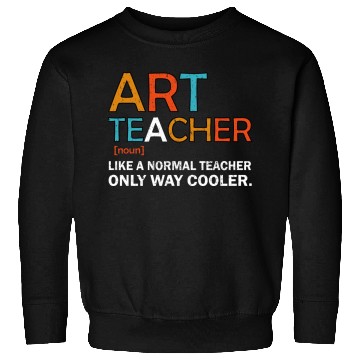 Discover Art Teacher Like a Normal Teacher Only Way Cooler Sweatshirts