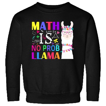 Discover Math Is No Prob-Llama Teacher Student First Day Sweatshirts