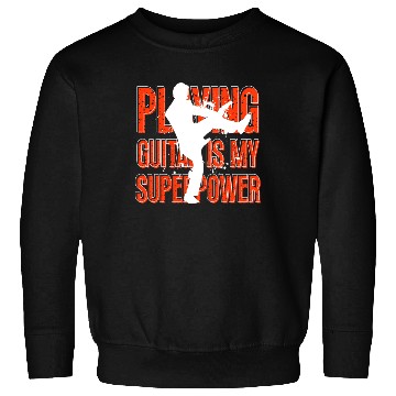 Discover Playing Guitar Is My Superpower Musician Sweatshirts