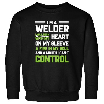Discover I m A Welder I Was Born With My Heart On My Sleeve Sweatshirts