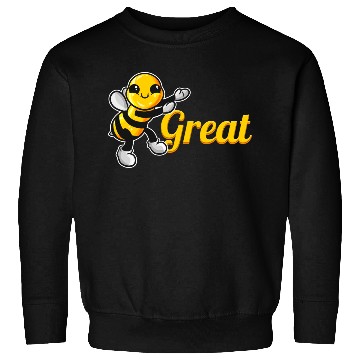 Discover The Cute Bee Says Be Great The Bee Sweatshirts