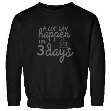 Discover A Lot Can Happen In 3 Days Resurrection Easter Sweatshirts