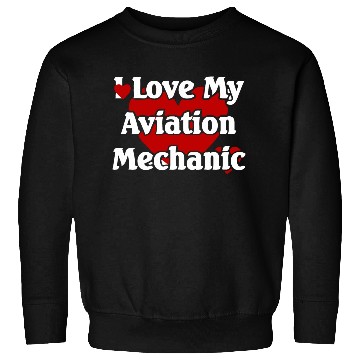 Discover I LOVE MY AVIATION MECHANIC Sweatshirts