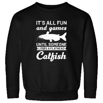 Discover It´s all Fun and Games until loosing Catfish Sweatshirts
