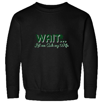 Discover Let Me Ask My Wife Sweatshirts